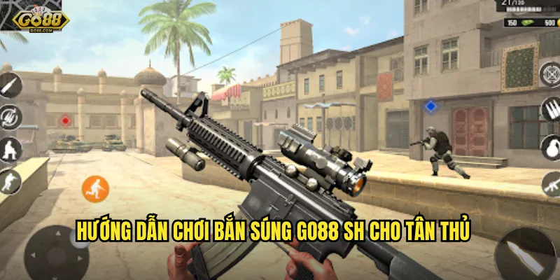 Hướng dẫn chơi bắn súng go88 sh cho tân thủ